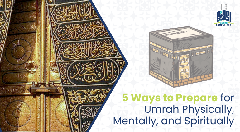 5 Ways to Prepare for Umrah Physically, Mentally, and Spiritually