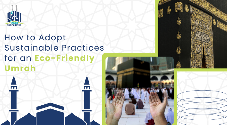 How to Adopt Sustainable Practices for an Eco-Friendly Umrah