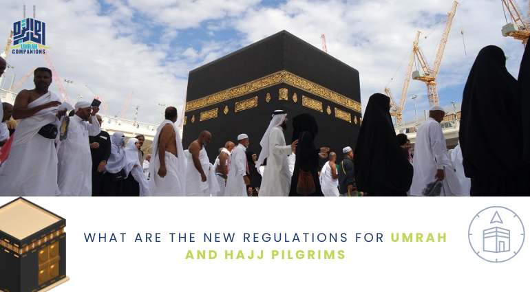 What Are The New Regulations for Umrah and Hajj Pilgrims